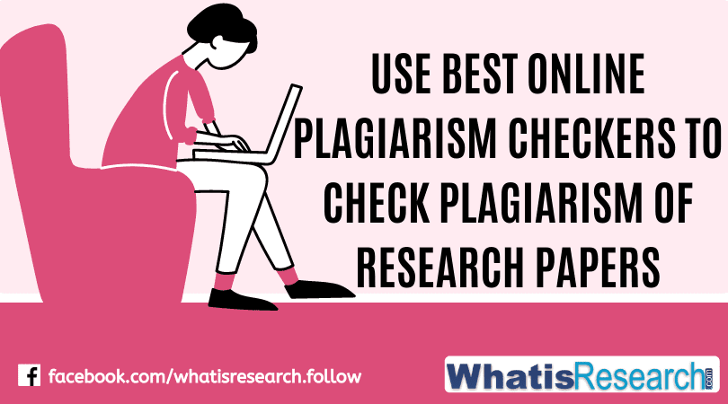 Use best online plagiarism checkers to check plagiarism of research papers