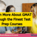 Learn More About GMAT through the Finest Test Prep Courses