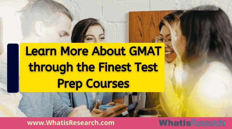 Learn More About GMAT through the Finest Test Prep Courses