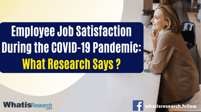 Employee Job Satisfaction During the COVID-19 Pandemic What Research Says