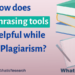 How does Paraphrasing tools are Helpful While Avoid Plagiarism