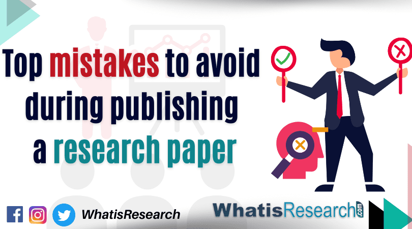 Top mistakes to avoid during publishing a research paper